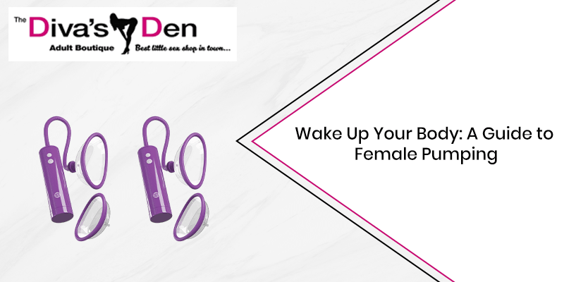 Wake Up Your Body: A Guide to Female Pumping - divasdenau